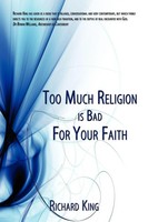 Richard King | Too Much Religion Is Bad For Your Faith | Taschenbuch | Englisch