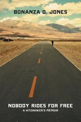 Nobody Rides for Free: A Hitchhiker's Memoir by Bonanza D. Jones (English) Paper