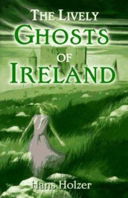 The Lively Ghosts of Ireland by Hans Holzer