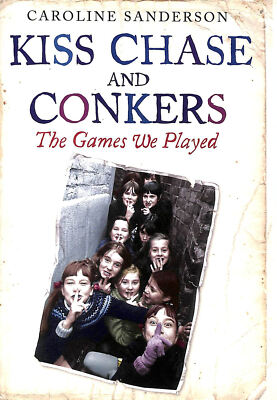 Kiss Chase and Conkers: the Games We Played by Sanderson, Caroline
