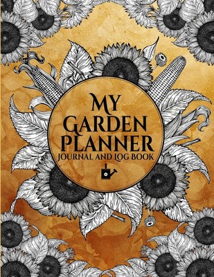 My Garden Planner Journal and Log Book A Complete Gardening Notebook ...