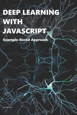 Deep Learning with Javascript: Example-Based Approach by Kenwright Paperback Boo