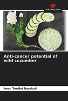 Imen Touihri Barakati | Anti-Cancer Potential Of Wild Cucumber | Taschenbuch