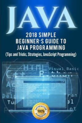 Java: Simple Beginner's Guide to Java Programming (Tips and Tricks and...
