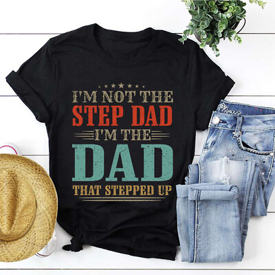 I'm Not the Step Dad Shirt I m the Dad That Stepped Up Gift Tee Father s Day Men