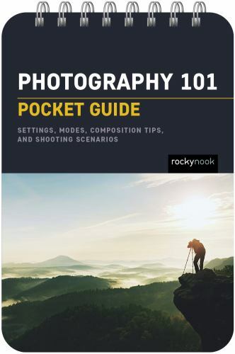Photography 101: Pocket Guide : Exposure Basics, Camera Settings, Lens Info, ...