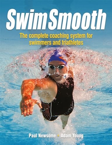 Swim Smooth: The Complete Coaching System for Swimmers and Triat