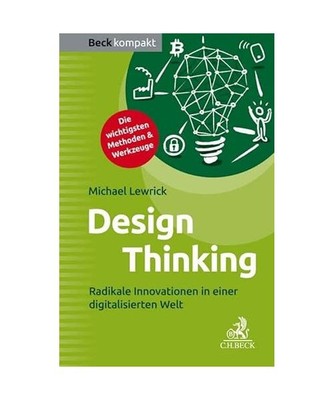 Design Thinking: Radikale Innovationen in einer digitalisierten Welt, Michael Le