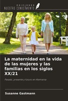 La Maternidad En La Vida De Las Mujeres Y Las Familias En Los Siglos XX/21 Buch