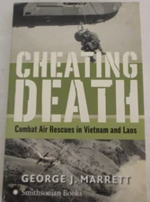 Cheating Death: Combat Air Rescues in Vietnam and Laos by George J. Marrett