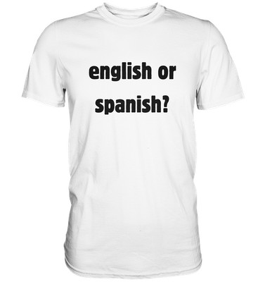Meme T-shirt ''english or spanish'' trend tiktok - Premium Shirt