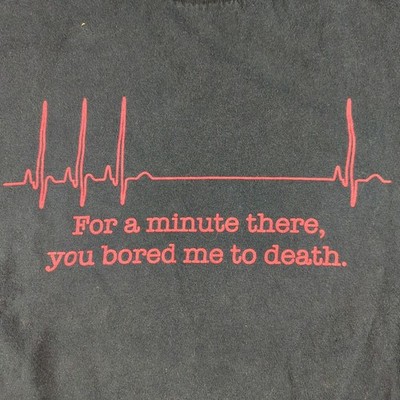 For a Minute There You Bored me to Death Black T-Shirt Size Large 42