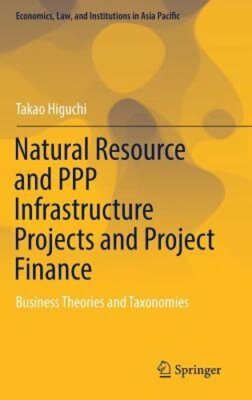 Natural Resource and PPP Infrastructure Projects and Project Finance: Business