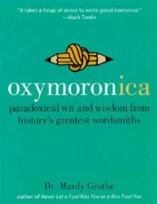Oxymoronica: Paradoxical Wit & Wisdom From History's Greatest Wordsmiths - GOOD