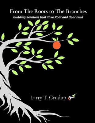 From The Roots to The Branches: Building Sermons that Take Root and Bear Fruit b