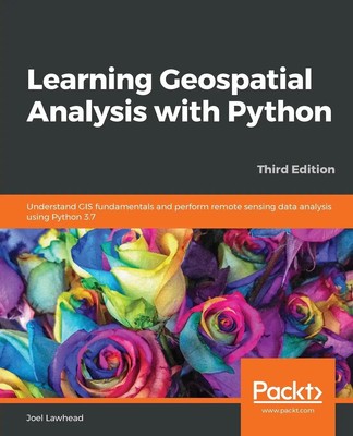 Learning Geospatial Analysis with Python - Third Edition Joel Lawhead Buch 2019