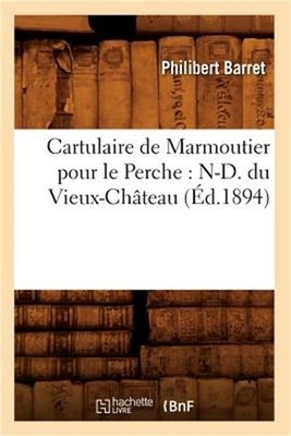 Cartulaire de Marmoutier Pour Le Perche: N-D. Du Vieux-Ch�teau (�d.1894) (Paperb
