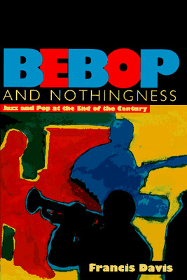 Bebop and Nothingness: Jazz and Pop at the End of the Century