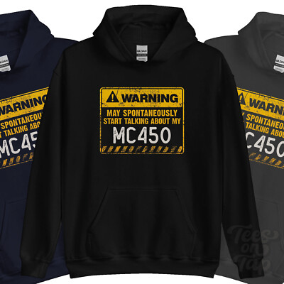 WARNING MAY SPONTANEOUSLY START TALKING ABOUT MY MC450 HOODIE