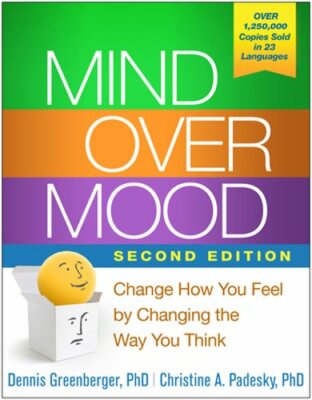 Mind Over Mood: Change How You Feel by Changing the Way You Think by Greenberger