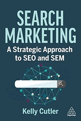 Search Marketing: A Strategic Approach to SEO and SEM by Kelly Cutler NEW