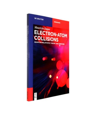 Electron-Atom Collisions: Quantum-Relativistic Theory and Exercises, Maurizio Da