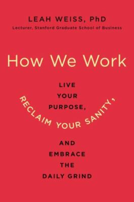 How We Work: Live Your Purpose, Reclaim Your Sanity, and Embrace the Daily Grin