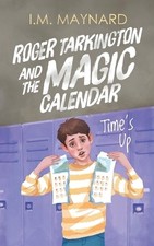 Roger Tarkington and the Magic Calendar: Time's Up by I.M. Maynard Paperback Boo