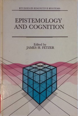 Epistemology and Cognition Studies in Cognitive Systems, 6 Fetzer, J.H.: