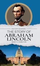 The Story of Abraham Lincoln by Mary A. Hamilton Hardcover Book