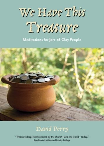 We Have This Treasure : Meditations for Jars-Of-Clay People by David Perry ...