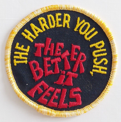 The harder you push, the better it feels 7,5 cm Aufnäher Patch NEU (M142)