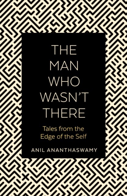 The Man Who Wasn't There: Tales from the Edge of the Self by Anil Ananthaswamy - Image 6