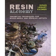 Resin Alchemy: Innovative Techniques for Mixed-Media and Jewelry Artists by Kaz,