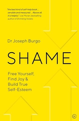 Shame: Free Yourself, Find Joy and Build True Self Esteem by Dr Joseph Burgo (En