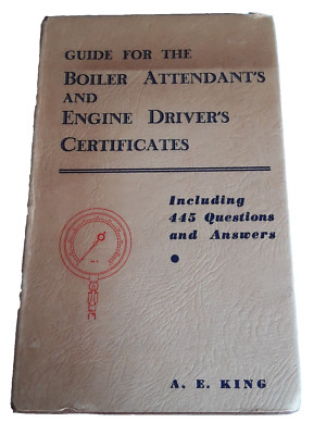 Guide For The Boiler Attendant's & Engine Drivers Certificates   A E King 1955