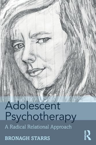 Adolescent Psychotherapy: A Radical Relational Approach by Bronagh Starrs... - Image 8