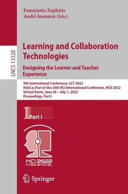 Learning and Collaboration Technologies. Designing the Learner and Teacher Exper