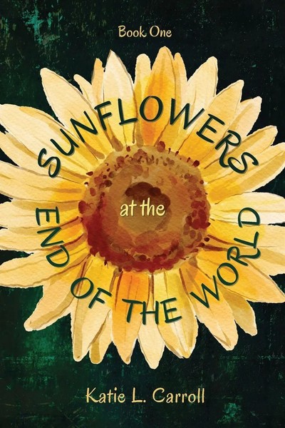 Katie L. Carroll | Sunflowers At the End of the World | Taschenbuch | Englisch-image