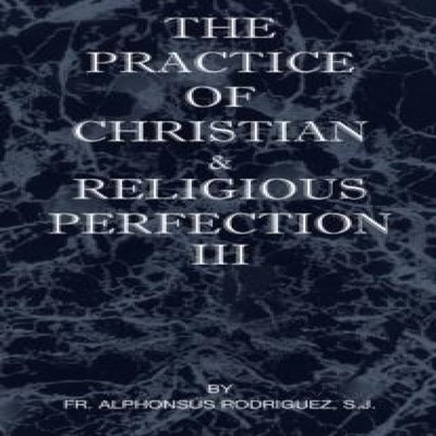 The Practice of Christian and Religious Perfection Vol III Rodrig