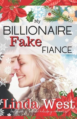 My Billionaire Fake Fiance: An Enemies to Lovers Stand Alone Holiday Romance