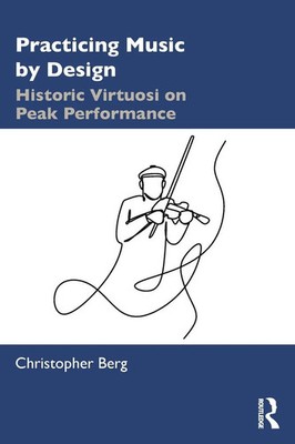 Practicing Music by Design Historic Virtuosi on Peak Performance Berg Buch 2019