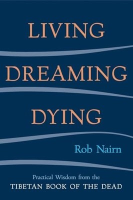 Living, Dreaming, Dying: Wisdom for Ever..., Nairn, Rob