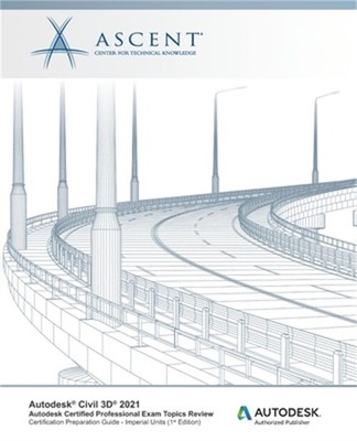 Autodesk Civil 3D 2021: Autodesk Certified Professional Exam Topics Review (Impe