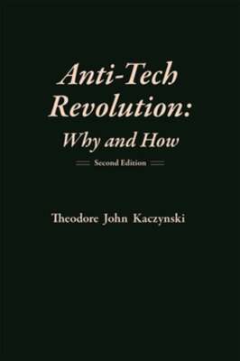 Anti-Tech Revolution: Why and How by Theodore John Kaczynski: Used ...