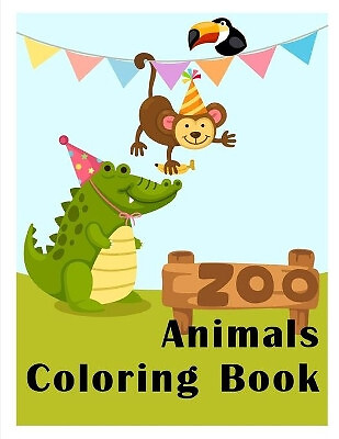 Zoo Animals Coloring Book: Easy Funny Learning for First Preschools and Toddl...