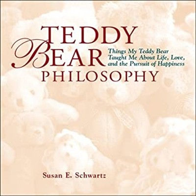 Teddy Bear Philosophy : Things My Teddy Bear Taught Me about Life