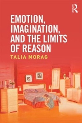 Emotion, Imagination, and the Limits of Reason by Talia Morag (English) Hardcove