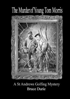 The Murder Of Young Tom Morris: An Inspector Mcardle St Andrews Golf Mystery ...