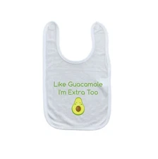 Like Guacamole I'm Extra Too Baby Bib - Laughing Giraffe Baby Bib - One Size